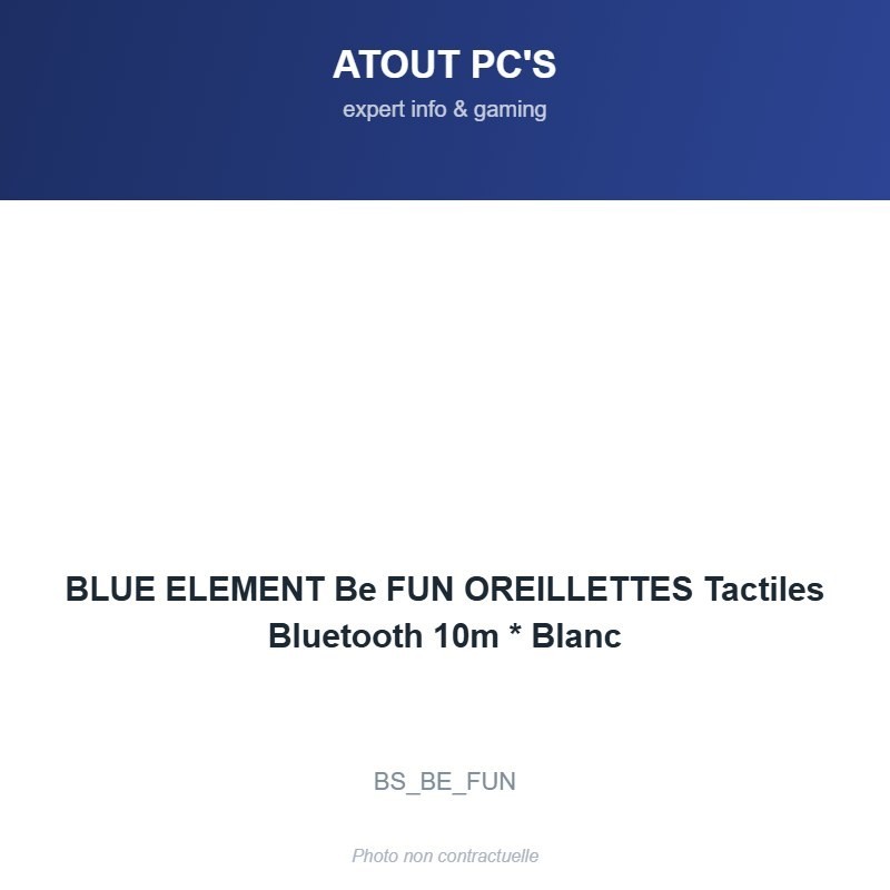 BLUE ELEMENT Be FUN OREILLETTES Tactiles Bluetooth 10m * Blanc
