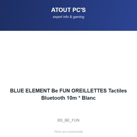BLUE ELEMENT Be FUN OREILLETTES Tactiles Bluetooth 10m * Blanc