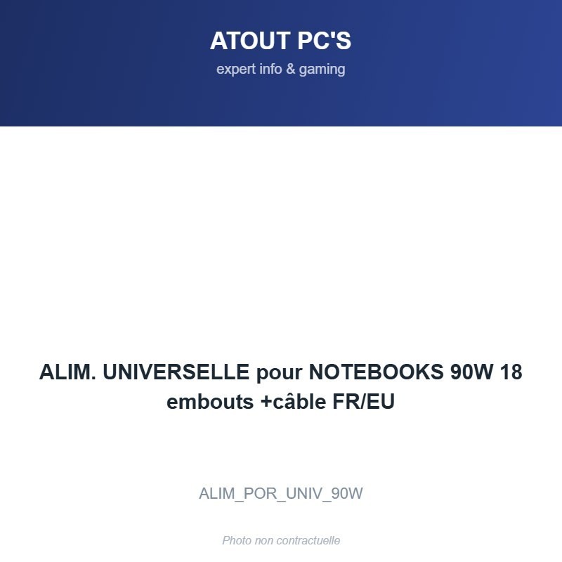 ALIM. UNIVERSELLE pour NOTEBOOKS 90W 18 embouts +câble FR/EU